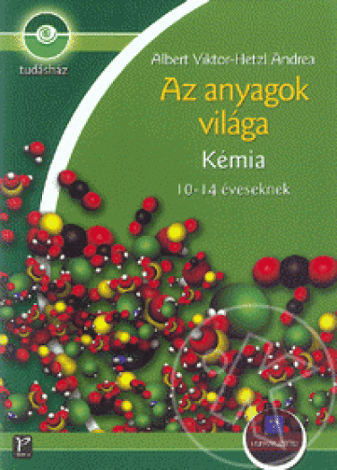 AZ ANYAGOK VILÁGA - KÉMIA 10-14 ÉVESEKNEK - TUDÁSHÁZ -