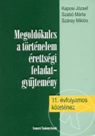 MEGOLDÓKULCS A TÖRT. ÉRETTSÉGI FELADATGYŰJT. 11. ÉVF. KÖTETÉHEZ