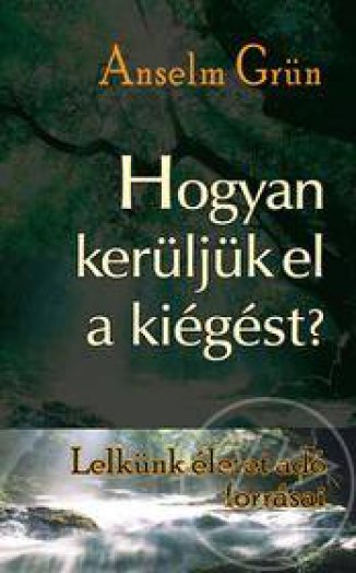 HOGYAN KERÜLJÜK EL A KIÉGÉST? - LELKÜNK ÉLETET ADÓ FORRÁSAI