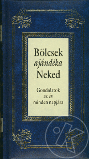 Bölcsek ajándéka Neked - Gondolatok az év minden napjára