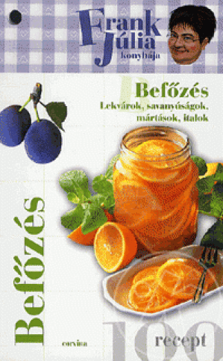Befőzés - Lekvárok, savanyúságok, mártások, italok