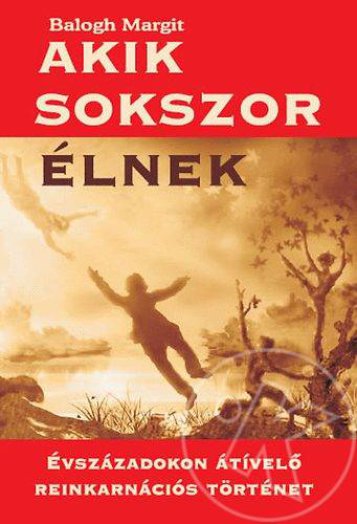 Akik sokszor élnek - Évszázadokon átívelő reinkarnációs történet