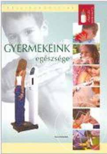 GYERMEKEINK EGÉSZSÉGE - EGÉSZSÉGKÖNYVTÁR -
