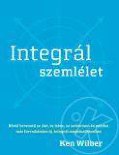 INTEGRÁL SZEMLÉLET - RÖVID BEVEZETŐ AZ ÉLET, AZ ISTEN...