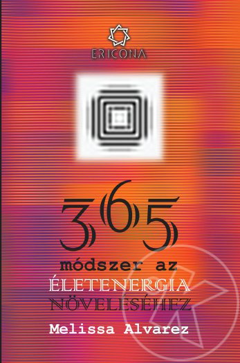 365 MÓDSZER AZ ÉLETENERGIA NÖVELÉSÉHEZ