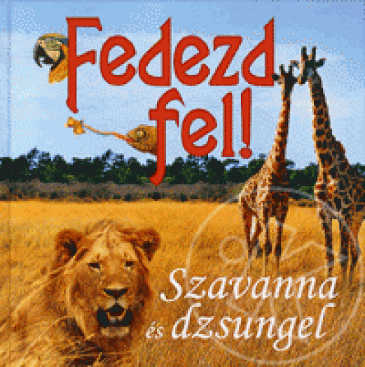 Fedezd fel! - Szavanna és dzsungel