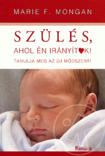 SZÜLÉS, AHOL ÉN IRÁNYÍTOK! - TANULJA MEG AZ ÚJ MÓDSZERT!