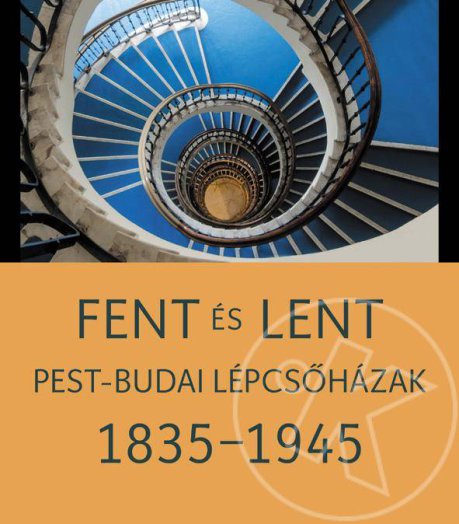 FENT ÉS LENT - PEST-BUDAI LÉPCSŐHÁZAK 1835-1945