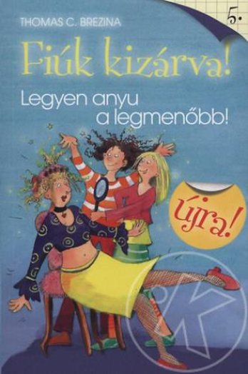 Fiúk kizárva! 5.: Legyen anyu a legmenőbb!