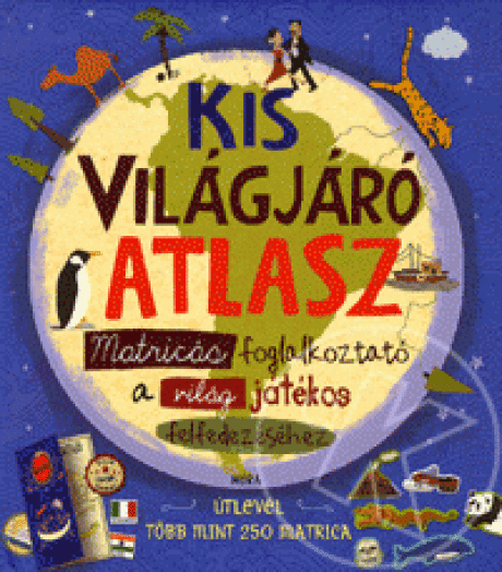 Kis világjáró atlasz - Matricás foglalkoztató a világ játékos felfedezéséhez