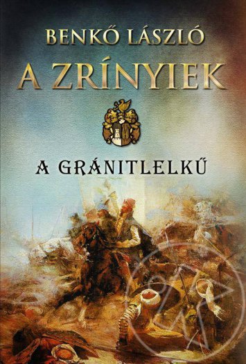 A ZRÍNYIEK- A GRÁNITLELKŰ