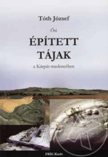 Ősi épített tájak a Kárpát-medencében