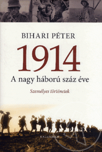 1914 - A NAGY HÁBORÚ SZÁZ ÉVE - SZEMÉLYES TÖRTÉNETEK