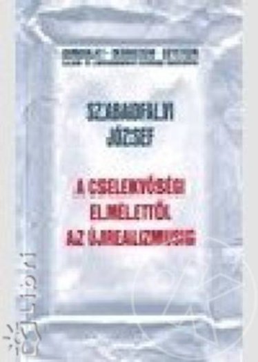 A CSELEKVŐSÉGI ELMÉLETTŐL AZ ÚJREALIZMUSIG