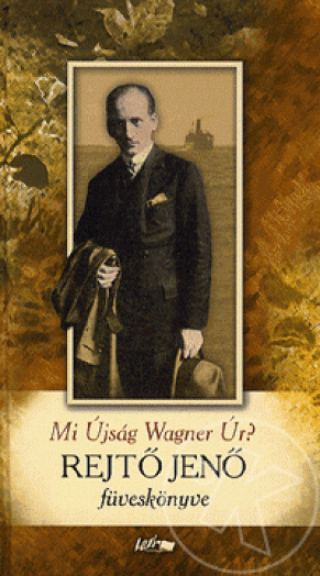 REJTŐ JENŐ FÜVESKÖNYVE - MI ÚJSÁG WAGNER ÚR?