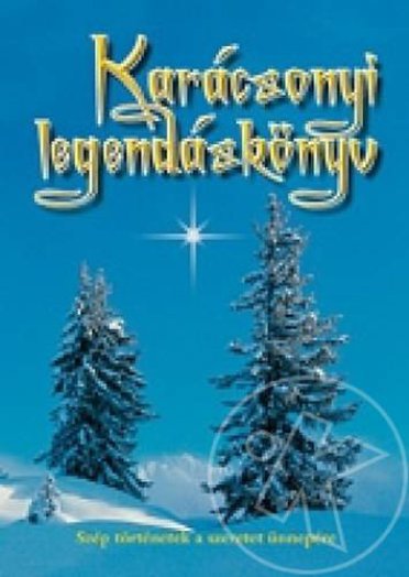 KARÁCSONYI LEGENDÁSKÖNYV - SZÉP TÖRTÉNETEK A SZERETET ÜNNEPÉRE