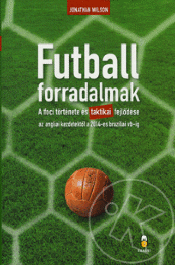 FUTBALLFORRADALMAK - A FOCI TÖRTÉNETE ÉS TAKTIKAI FEJLŐDÉSE...