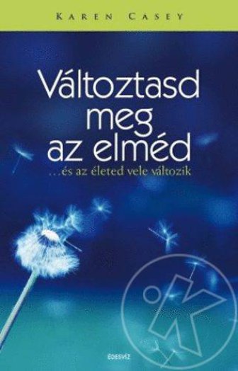 VÁLTOZTASD MEG AZ ELMÉD ...ÉS AZ ÉLETED VELE VÁLTOZIK