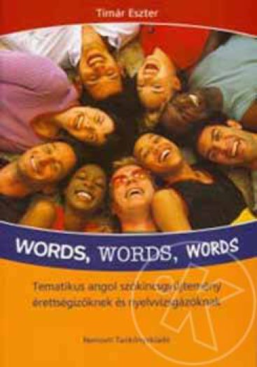 WORDS, WORDS, WORDS - TEMATIKUS ANGOL SZÓKINCSGYŰJTEMÉNY ÉRETTSÉGIZŐKNEK ÉS ...