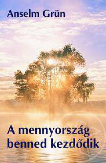 A MENNYORSZÁG BENNED KEZDŐDIK