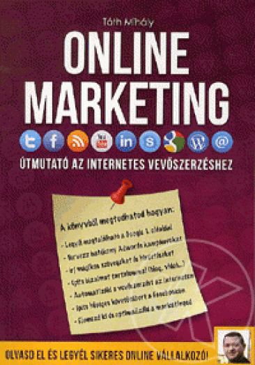 ONLINE MARKETING - ÚTMUTATÓ AZ INTERNETES VEVŐSZERZÉSHEZ