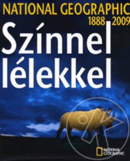 SZÍNNEL-LÉLEKKEL - NATIONAL GEOGRAPHIC 1888-2009