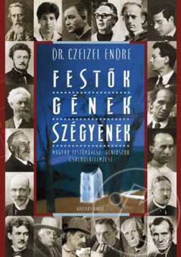 FESTŐK, GÉNEK, SZÉGYENEK - MAGYAR FESTŐMŰVÉSZ-GÉNIUSZOK CSALÁDFAELEMZÉSE