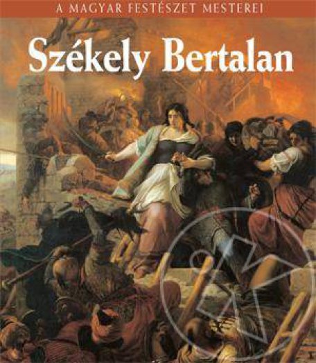 SZÉKELY BERTALAN - HÍRES MAGYAR FESTŐK