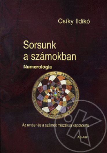 SORSUNK A SZÁMOKBAN - NUMEROLÓGIA - AZ EMBER ÉS A SZÁMOK MISZTIKUS KAPCSOLATA