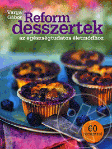 Reform desszertek az egészségtudatos életmódhoz
