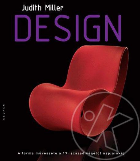 DESIGN - A FORMA MŰVÉSZETE A 19. SZÁZAD VÉGÉTŐL NAPJAINKIG