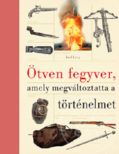 ÖTVEN FEGYVER, AMELY MEGVÁLTOZTATTA  A TÖRTÉNELMET