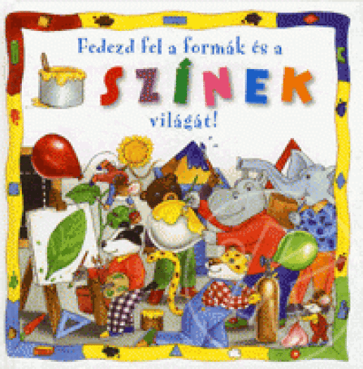 FEDEZD FEL A FORMÁK ÉS A SZÍNEK VILÁGÁT!