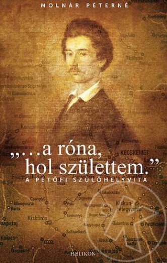"...A róna, hol születtem." - A Petőfi szülőhelyvita