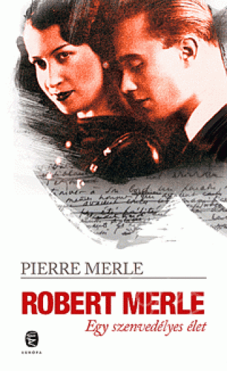ROBERT MERLE - EGY SZENVEDÉLYES ÉLET