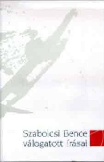 SZABOLCSI BENCE VÁLOGATOTT IRÁSAI