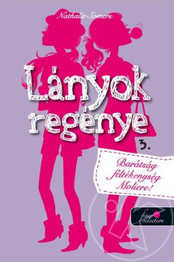 LÁNYOK REGÉNYE 3. - BARÁTSÁG, FÉLTÉKENYSÉG, MOLIÉRE!