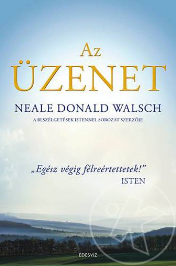 AZ ÜZENET - "EGÉSZ VÉGIG FÉLREÉRTETTETEK!" ISTEN