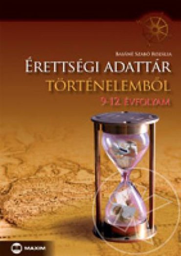 ÉRETTSÉGI ADATTÁR TÖRTÉNELEMBŐL - 9-12. ÉVFOLYAM -