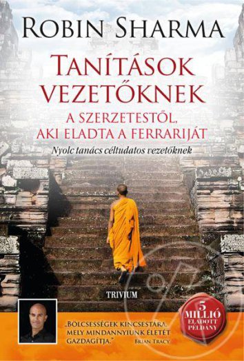Tanítások vezetőknek a szerzetestől, aki eladta a Ferrariját - Nyolc tanács céltudatos vezetőknek