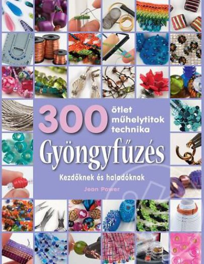 Gyöngyfűzés - 300 ötlet, műhelytitok, technika