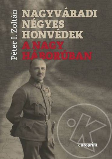 NAGYVÁRADI NÉGYES HONVÉDEK A NAGY HÁBORÚBAN