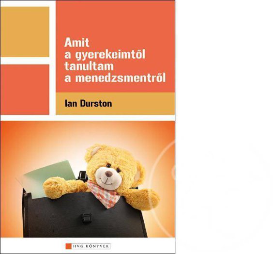 AMIT A GYEREKEIMTŐL TANULTAM A MENEDZSMENTRŐL