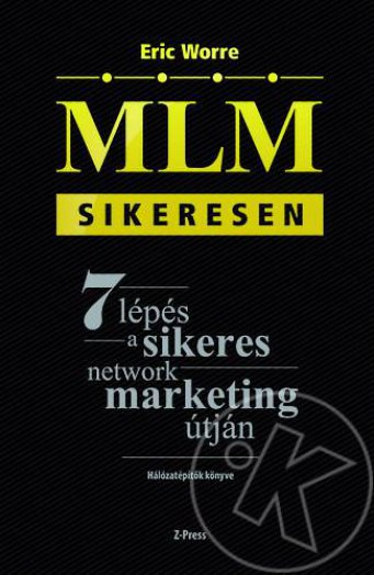 MLM SIKERESEN - 7 LÉPÉS A SIKERES NETWORK MARKETING ÚTJÁN