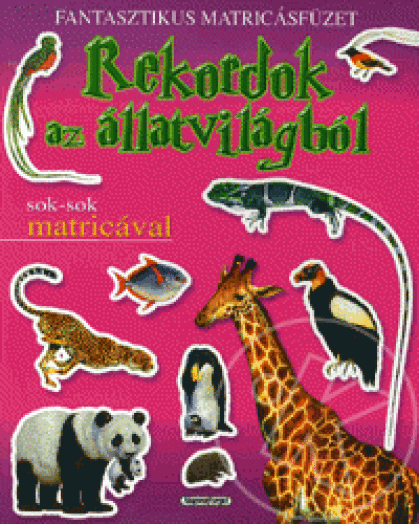 Rekordok az állatvilágból - Fantasztikus matricásfüzet