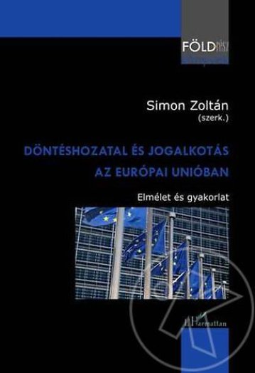 DÖNTÉSHOZATAL ÉS JOGALKOTÁS AZ EURÓPAI UNIÓBAN