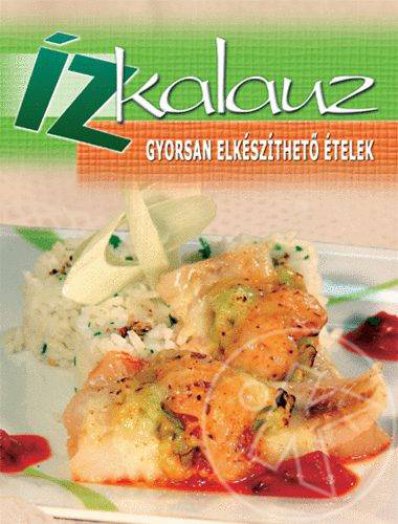 Gyorsan elkészíthető ételek - Ízkalauz