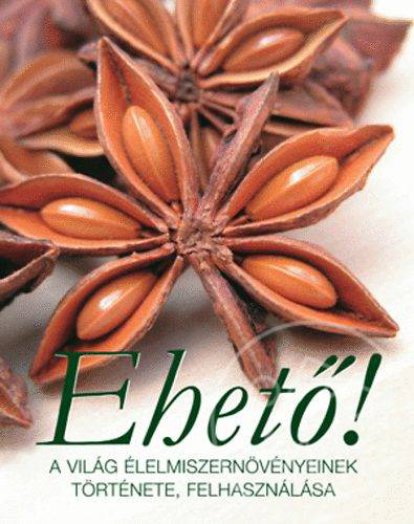 Ehető! - A világ élelmiszernövényeinek története, felhasználása