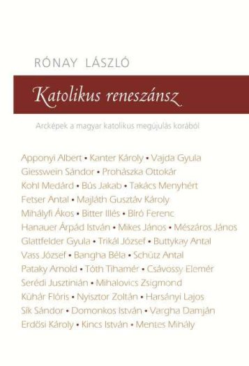 KATOLIKUS RENESZÁNSZ - ARCKÉPEK A MAGYAR KATOLIKUS MEGÚJULÁS KORÁBÓL