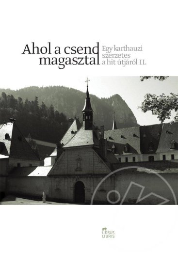 AHOL A CSEND MAGASZTAL - EGY KARTHAUZI SZERZETES A HIT ÚTJÁRÓL II.